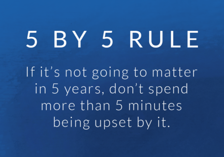 If it’s not going to matter in 5 years, don’t spend more than 5 minutes being upset by it.